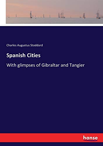 Spanish Cities: With glimpses of Gibraltar and Tangier