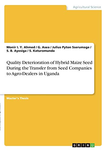 Quality Deterioration of Hybrid Maize Seed During the Transfer from Seed Companies to Agro-Dealers in Uganda: Magisterarbeit