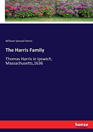 The Harris Family: Thomas Harris in Ipswich, Massachusetts,1636