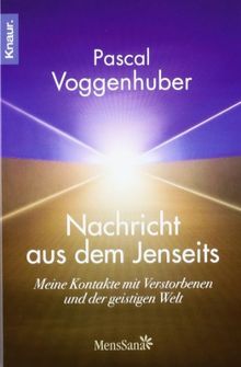 Nachricht aus dem Jenseits: Meine Kontakte mit Verstorbenen und der geistigen Welt von Voggenhuber, Pascal | Buch | Zustand sehr gut
