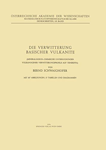 Die Verwitterung Basischer Vulkanite: Mineralogisch-Chemische Untersuchungen Vulkanogener Verwitterungsprofile auf Teneriffa (Denkschriften der ... Akademie der Wissenschaften, 119, Band 119)