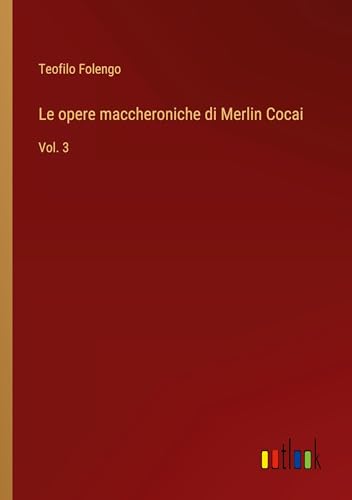 Le opere maccheroniche di Merlin Cocai: Vol. 3
