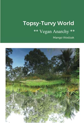 Topsy-Turvy World: Vegan Anarchy