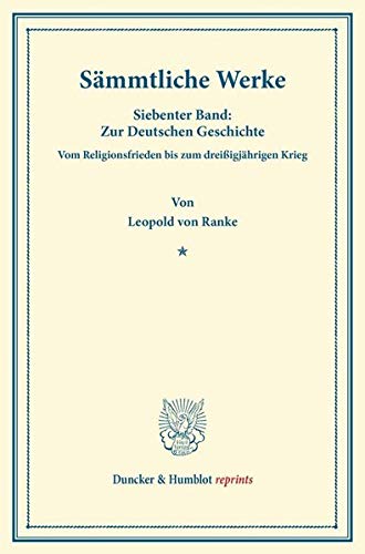 Sämmtliche Werke.: Siebenter Band: Zur Deutschen Geschichte. Vom Religionsfrieden bis zum dreißigjährigen Krieg. (Duncker & Humblot reprints)