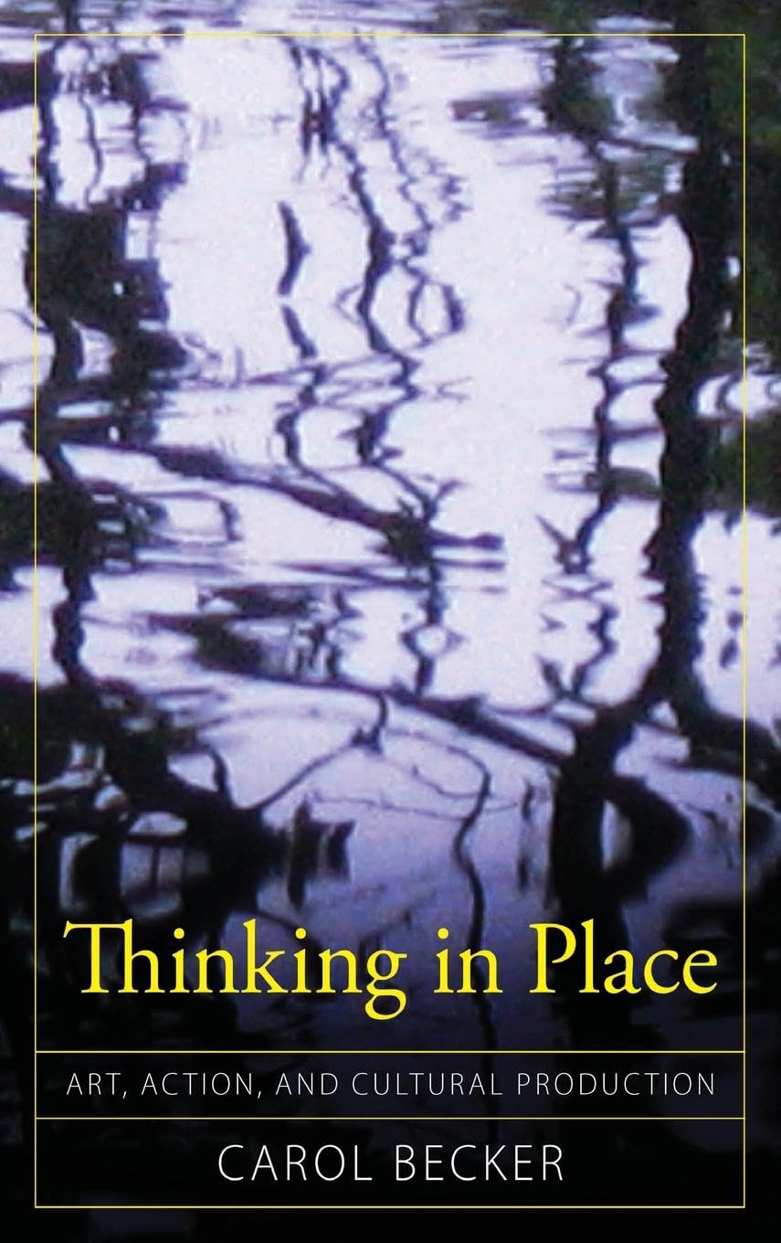 Thinking in Place: Art, Action, and Cultural Production (Cultural Politics & the Promise of Democracy)