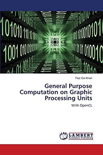 General Purpose Computation on Graphic Processing Units: With OpenCL