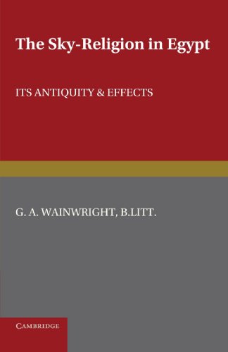 Wainwright, G. A. The Sky-Religion In Egypt, Its Antiquity And Effects