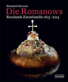 Die Romanows: Russlands Zarenfamilie 1613 - 2013