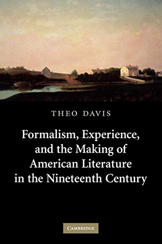Formalism, Experience, and the Making of American Literature in the Nineteenth Century (Cambridge Studies in American Literature and Culture, Band 153)