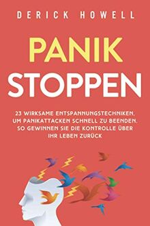 Panik stoppen: 23 wirksame Entspannungstechniken, um Panikattacken schnell zu beenden. So gewinnen Sie die Kontrolle über Ihr Leben zurück