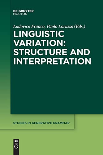 Linguistic Variation: Structure and Interpretation (Studies in Generative Grammar [SGG], 132)