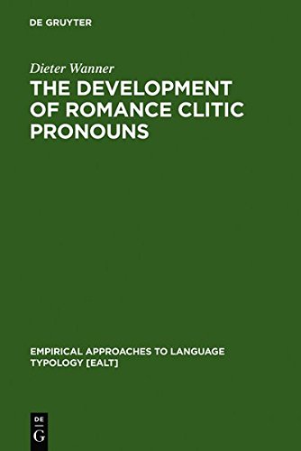 The Development of Romance Clitic Pronouns: From Latin to Old Romance (Empirical Approaches to Language Typology [EALT], Band 3)