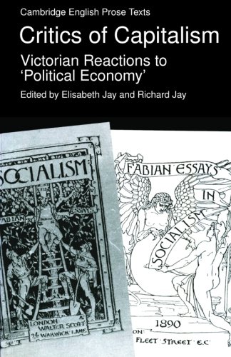 Critics of Capitalism: Victorian Reactions to 'Political Economy' (Cambridge English Prose Texts)