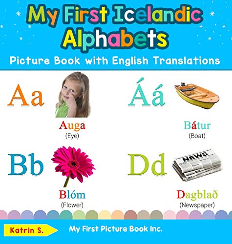 My First Icelandic Alphabets Picture Book with English Translations: Bilingual Early Learning & Easy Teaching Icelandic Books for Kids (Teach & Learn Basic Icelandic Words for Children, Band 1)