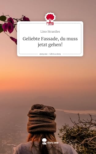 Geliebte Fassade, du muss jetzt gehen!. Life is a Story - story.one