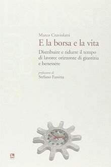 E la borsa e la vita. Distribuire e ridurre il tempo di lavoro: orizzonte di giustizia e benessere