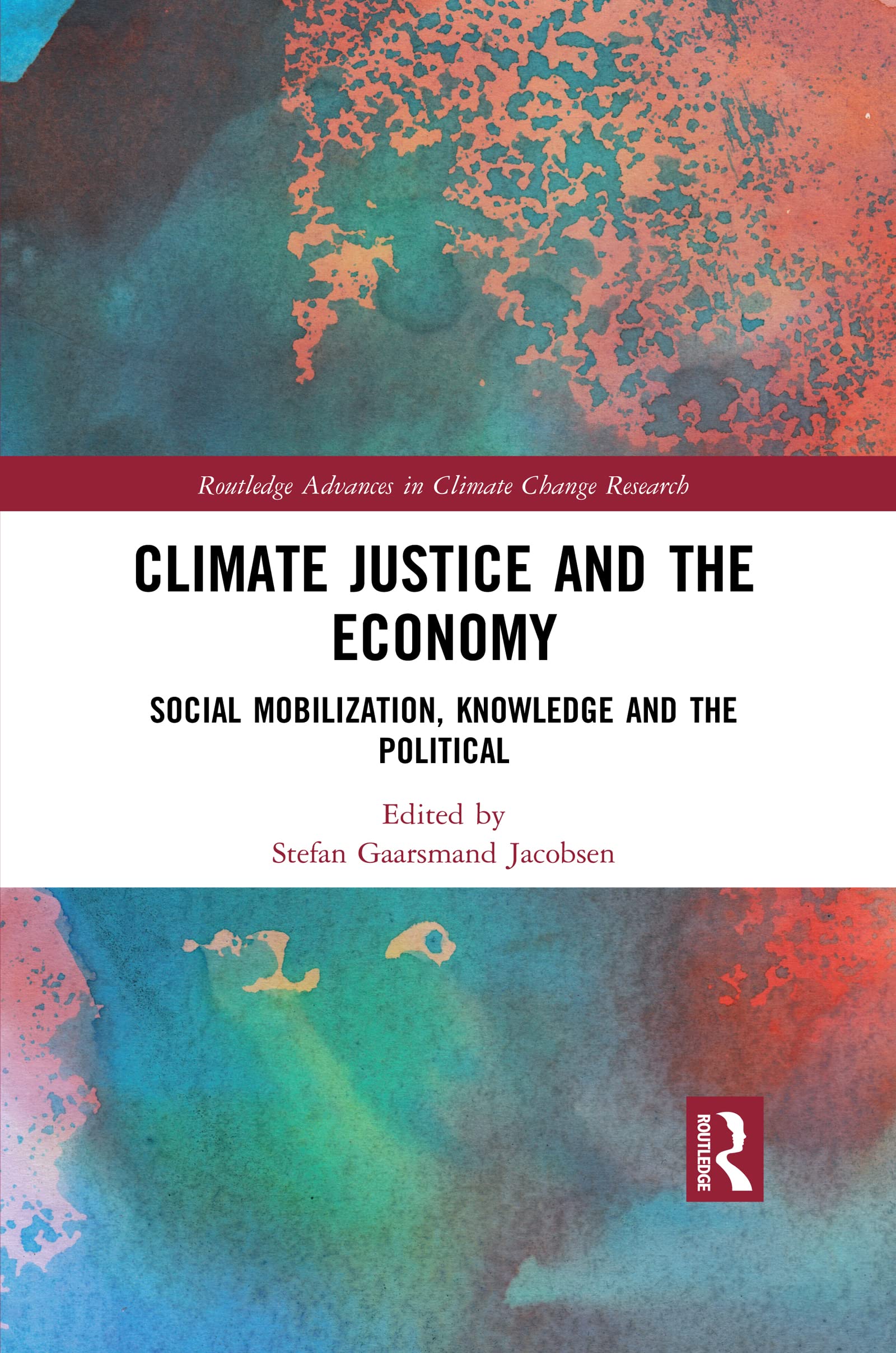 Climate Justice and the Economy: Social mobilization, knowledge and the political (Routledge Advances in Climate Change Research)