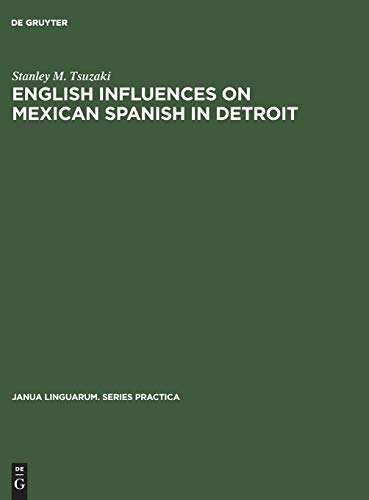 English influences on Mexican Spanish in Detroit (Janua Linguarum. Series Practica, 107, Band 107)