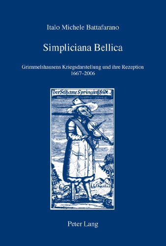 Simpliciana Bellica: Grimmelshausens Kriegsdarstellung und ihre Rezeption 1667-2006 (IRIS)