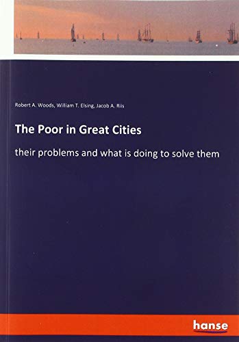 The Poor in Great Cities: their problems and what is doing to solve them