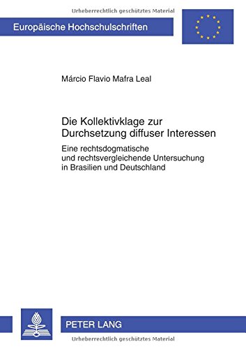 Die Kollektivklage zur Durchsetzung diffuser Interessen: Eine rechtsdogmatische und rechtsvergleichende Untersuchung in Brasilien und Deutschland (Europäische Hochschulschriften - Reihe II)