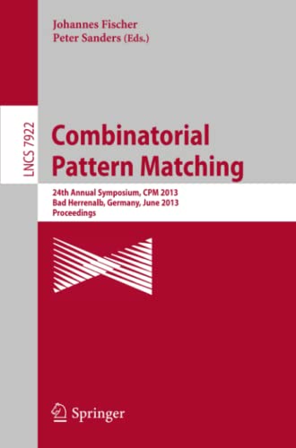 Combinatorial Pattern Matching: 24th Annual Symposium, CPM 2013, Bad Herrenalb, Germany, June 17-19, 2013, Proceedings (Lecture Notes in Computer Science, Band 7922)