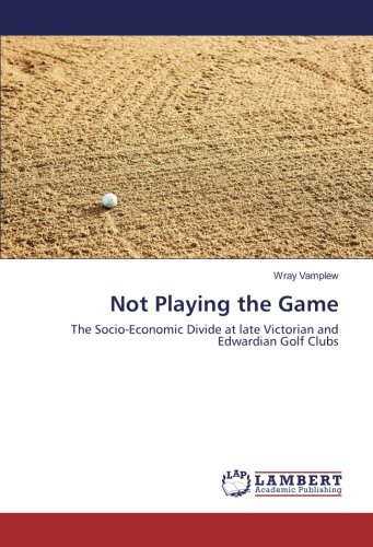 Not Playing the Game: The Socio-Economic Divide at late Victorian and Edwardian Golf Clubs