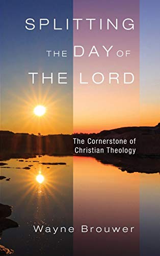 Splitting the Day of the Lord: The Cornerstone of Christian Theology