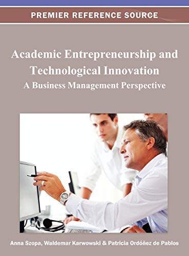Academic Entrepreneurship and Technological Innovation: A Business Management Perspective (Advances in Educational Marketing, Administration, and Leadership)