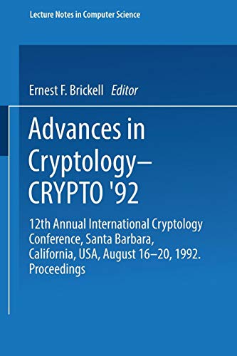 Advances in Cryptology ― CRYPTO ’92: 12th Annual International Cryptology Conference, Santa Barbara, California, USA, August 16–20, 1992. Proceedings ... Notes in Computer Science (740), Band 740)