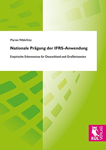 Nationale Prägung der IFRS-Anwendung: Empirische Erkenntnisse für Deutschland und Großbritannien