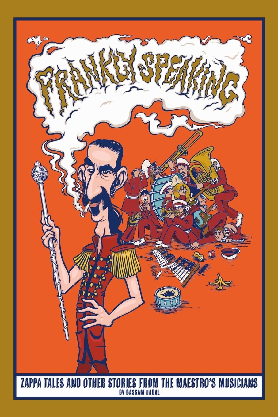 Bassam Habal Frankly Speaking, Zappa Tales And Other Stories From The Maestro's Musicians