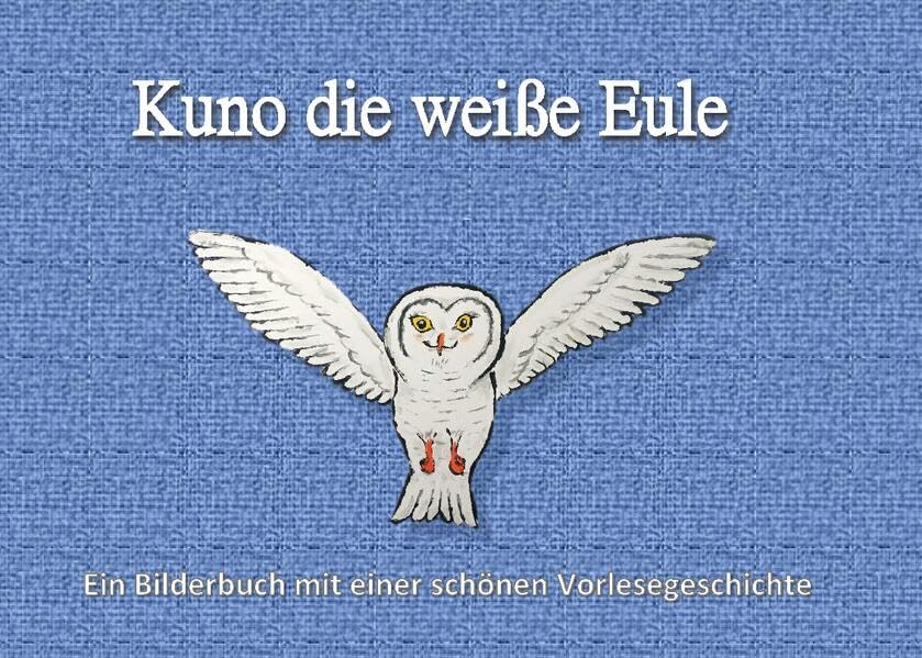Kuno die weiße Eule (Vom Leben der weißen Tiere)