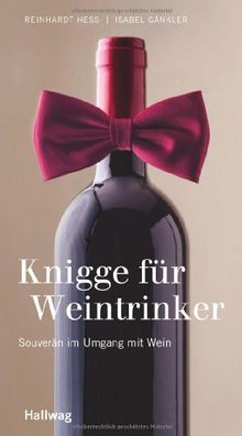 Knigge für Weintrinker: Souverän im Umgang mit Wein (Hallwag Kompasse Relaunch 2011)