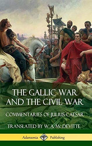 The Gallic War and The Civil War: Commentaries of Julius Caesar (Hardcover)