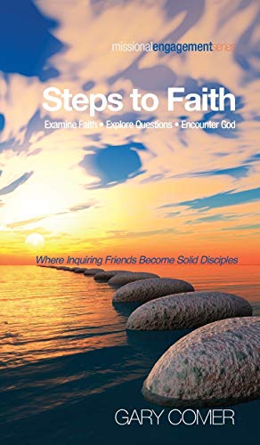 Steps to Faith: Examine Faith-Explore Questions-Encounter God (Missional Engagement)