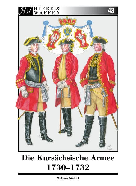 Die Kursächsische Armee 1730-1732 (Heere & Waffen)