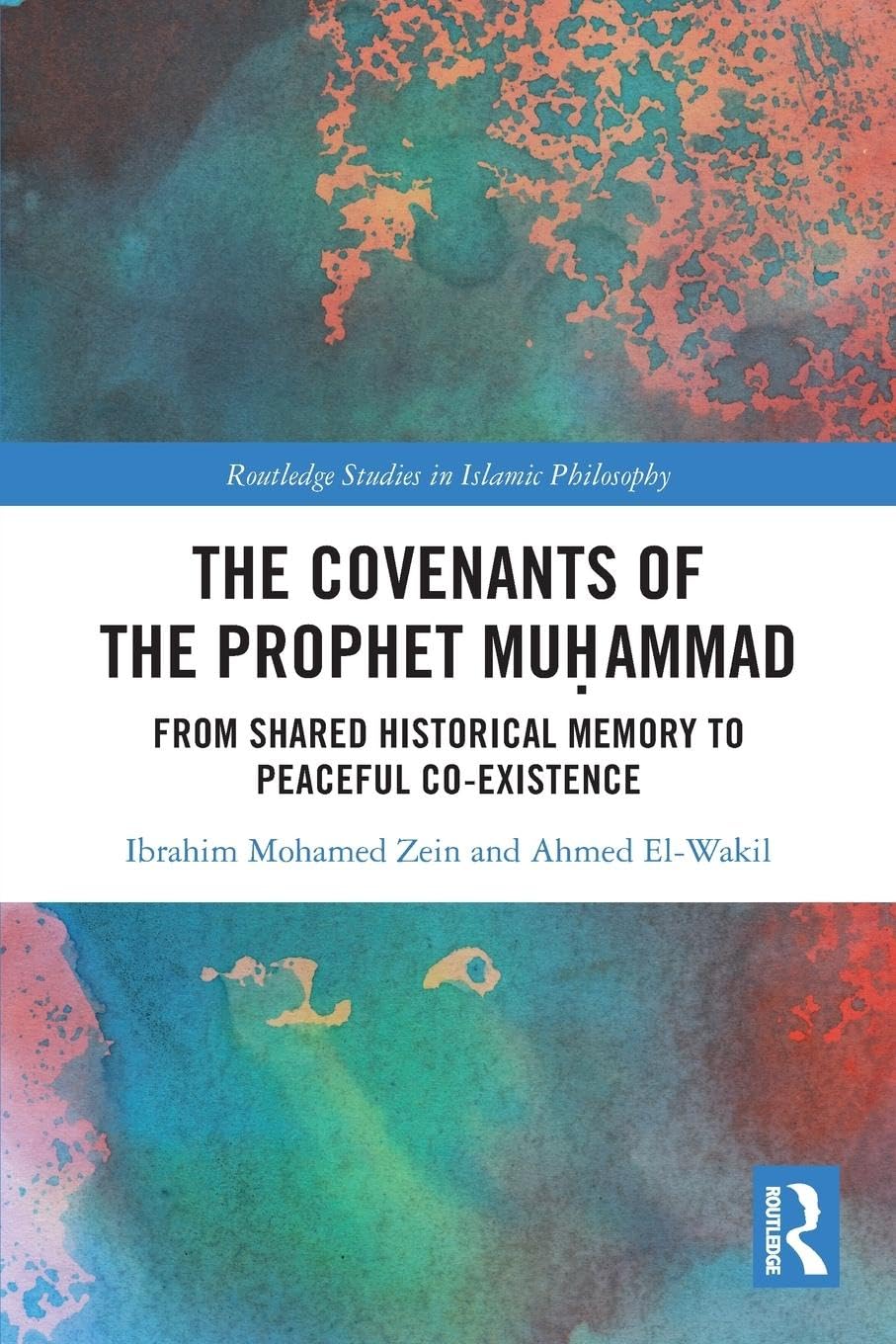 The Covenants of the Prophet Muḥammad: From Shared Historical Memory to Peaceful Co-existence (Routledge Studies in Islamic Philosophy)