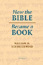 Schniedewind, William M. How The Bible Became A Book, The Textualization Of Ancient Israel