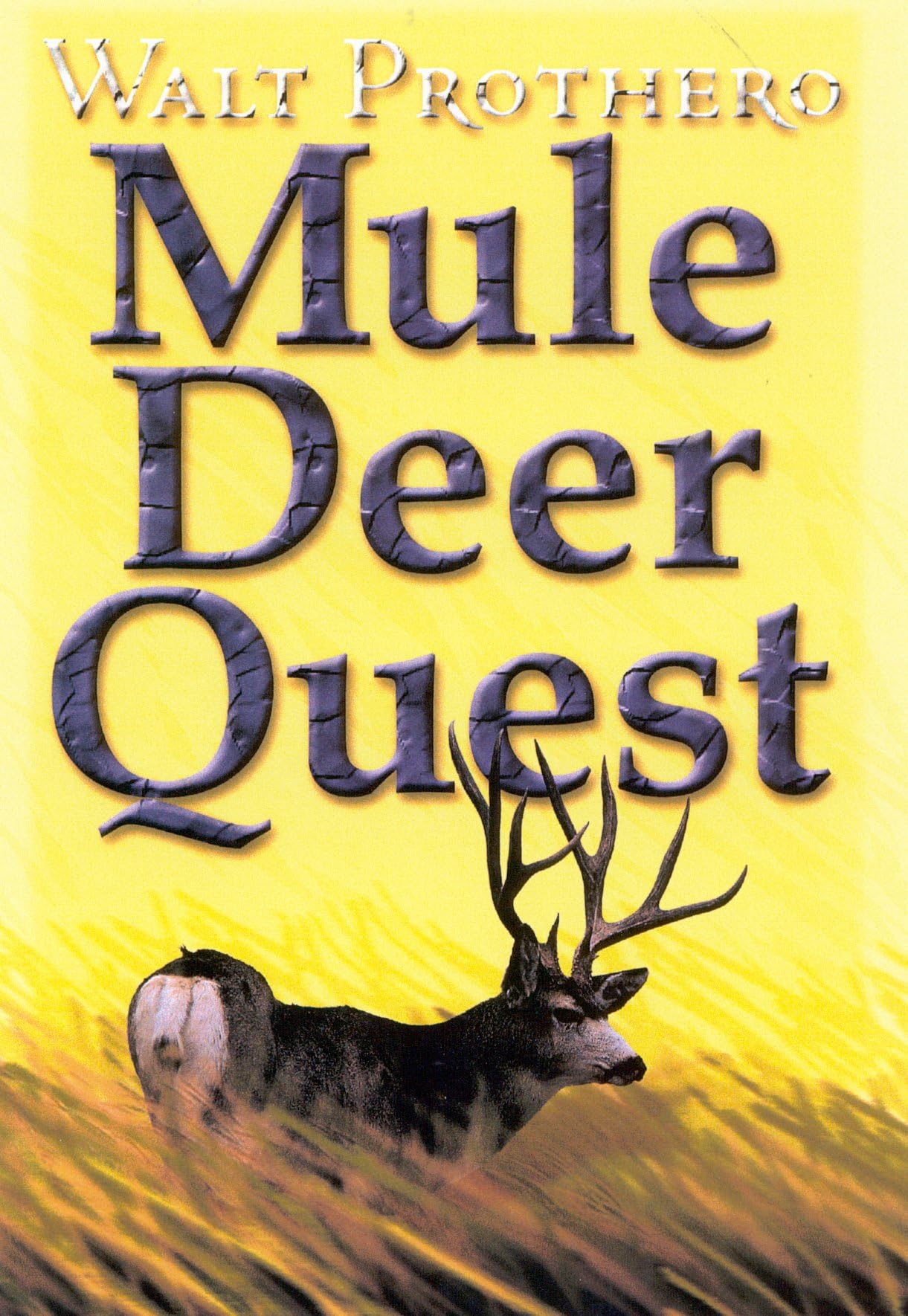 Mule Deer Quest: Thirty-Five Years of Observation and Hunting Mule Deer from Sonora to Saskatchewan