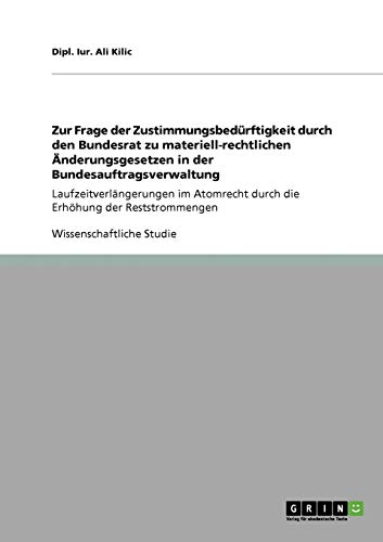 Zur Frage der Zustimmungsbedürftigkeit durch den Bundesrat zu materiell-rechtlichen Änderungsgesetzen in der Bundesauftragsverwaltung: ... durch die Erhöhung der Reststrommengen