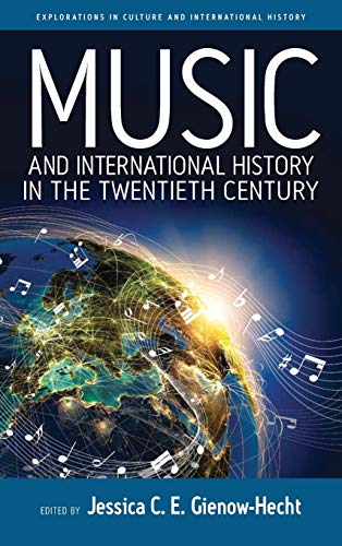 Music and International History in the Twentieth Century (Explorations in Culture and International History, Band 7)