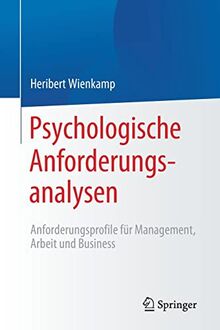 Psychologische Anforderungsanalysen: Anforderungsprofile für Management, Arbeit und Business