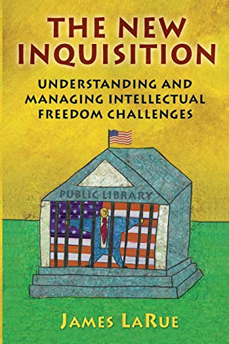 The New Inquisition: Understanding And Managing Intellectual Freedom Challenges