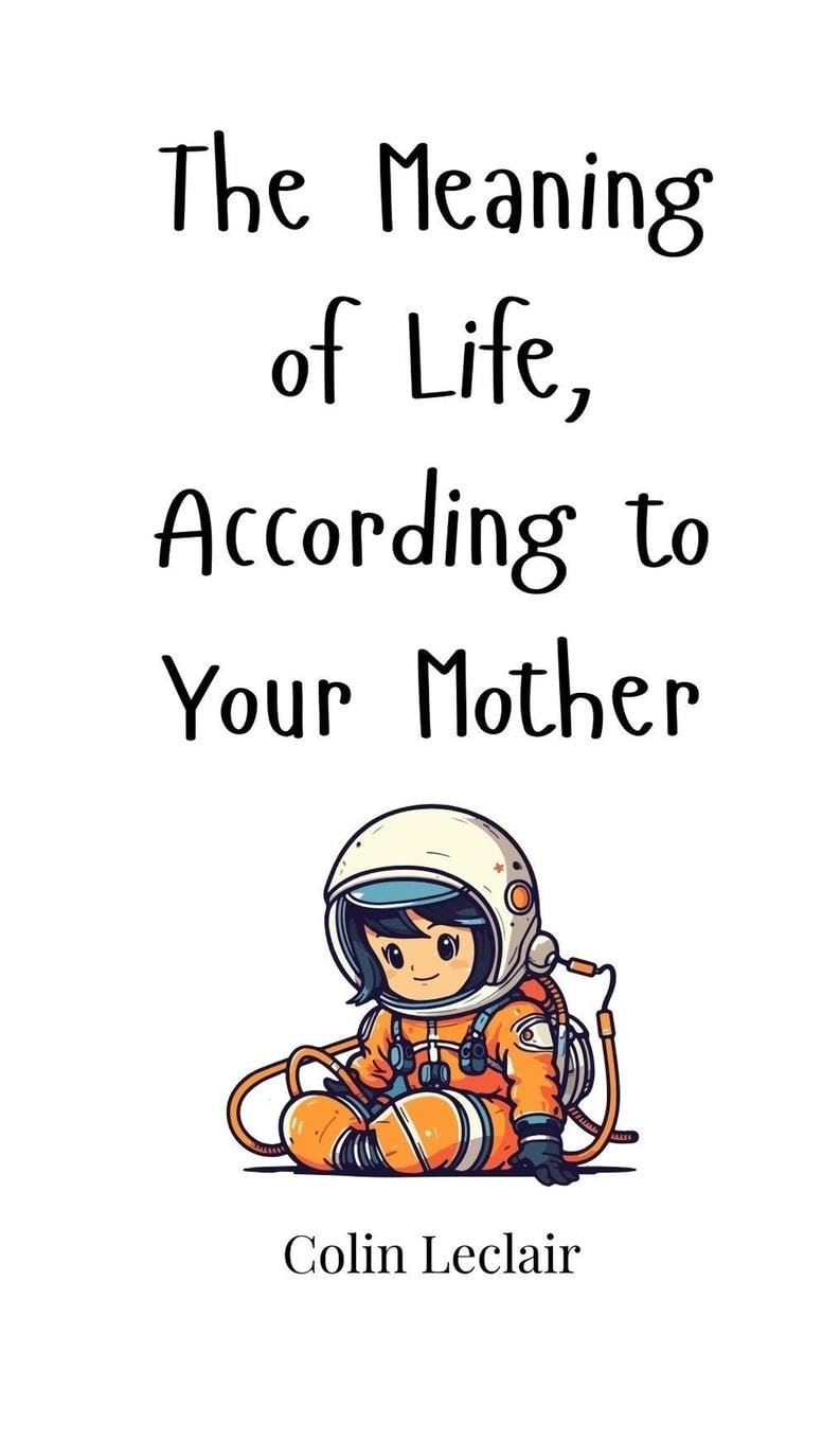 The Meaning of Life, According to Your Mother