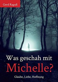 Was geschah mit Michelle?: Glaube, Liebe, Hoffnung von Raguß, Gerd | Buch | Zustand sehr gut