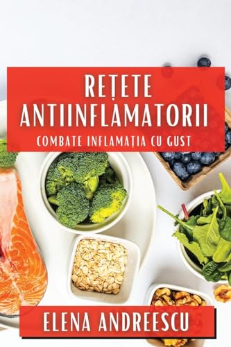 Re¿ete Antiinflamatorii: Combate Inflama¿ia cu Gust