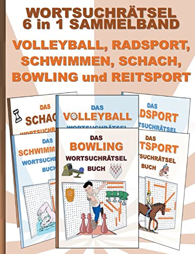 WORTSUCHRÄTSEL 6 in 1 SAMMELBAND VOLLEYBALL, RADSPORT, SCHWIMMEN, SCHACH, BOWLING und REITSPORT: Rätsel Rätselbuch Suchsel Worträtsel Sport Spiel ... Demenz Studenten Schüler Schule