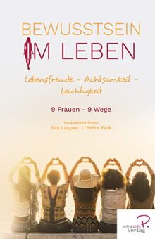 Bewusstsein im Leben: Lebensfreude – Achtsamkeit - Leichtigkeit (W.I.N Women in Network®)