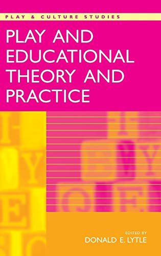 Play and Educational Theory and Practice (Play & Culture Studies, Band 5)